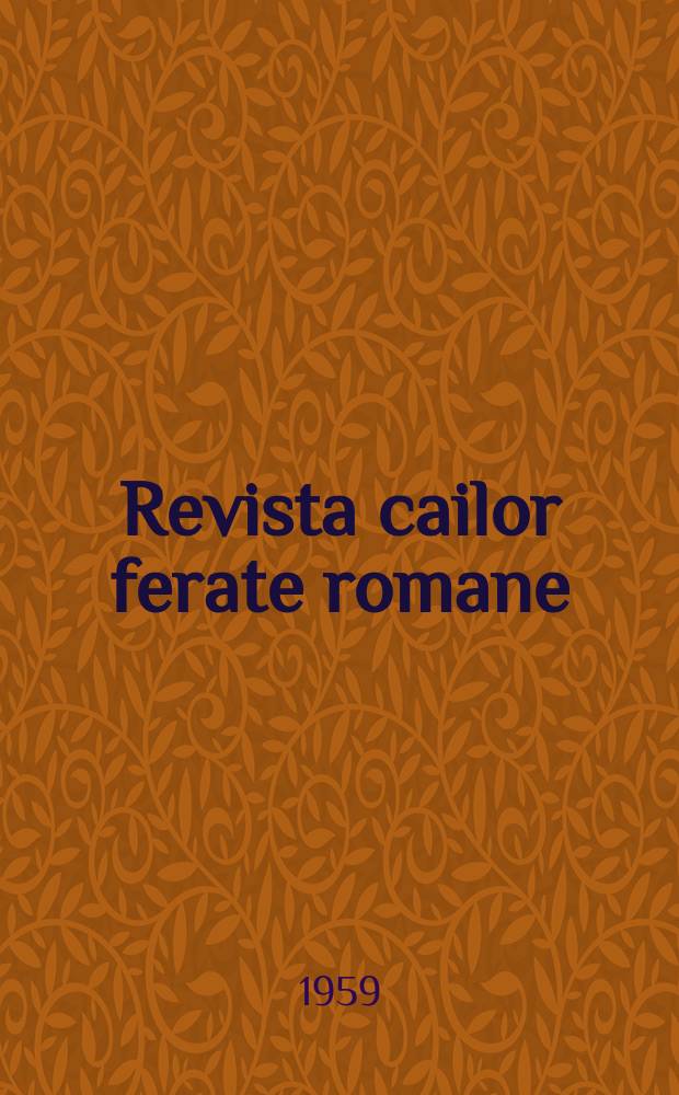 Revista cailor ferate romane : Organ al Min. transporturilor si telecomunicaţiilor si al Consiliului naţional al inginerilor si tehnicienilor din Republica Socialista România. Anul7 1959, №1