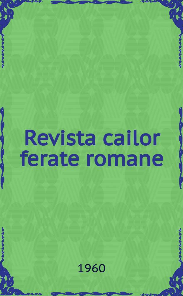 Revista cailor ferate romane : Organ al Min. transporturilor si telecomunicaţiilor si al Consiliului naţional al inginerilor si tehnicienilor din Republica Socialista România. Anul8 1960, №2