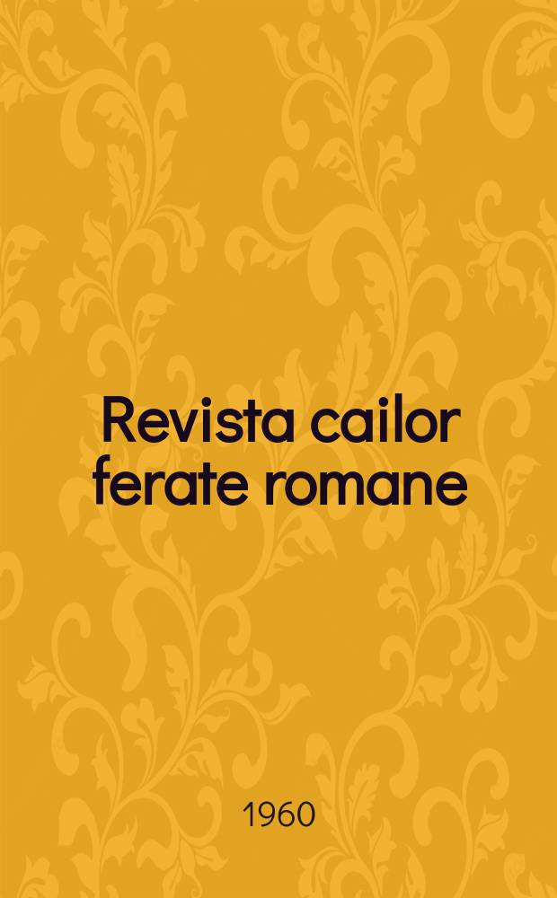 Revista cailor ferate romane : Organ al Min. transporturilor si telecomunicaţiilor si al Consiliului naţional al inginerilor si tehnicienilor din Republica Socialista Rom&acirc;nia. Anul8 1960, №5