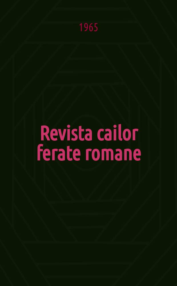 Revista cailor ferate romane : Organ al Min. transporturilor si telecomunicaţiilor si al Consiliului naţional al inginerilor si tehnicienilor din Republica Socialista România. Anul13 1965, №9