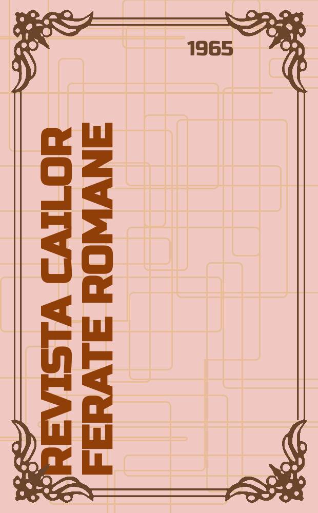 Revista cailor ferate romane : Organ al Min. transporturilor si telecomunicaţiilor si al Consiliului naţional al inginerilor si tehnicienilor din Republica Socialista România. Anul13 1965, №11