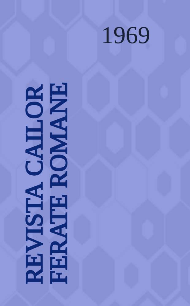Revista cailor ferate romane : Organ al Min. transporturilor si telecomunicaţiilor si al Consiliului naţional al inginerilor si tehnicienilor din Republica Socialista Rom&acirc;nia. Anul17(56) 1969, №4(723)