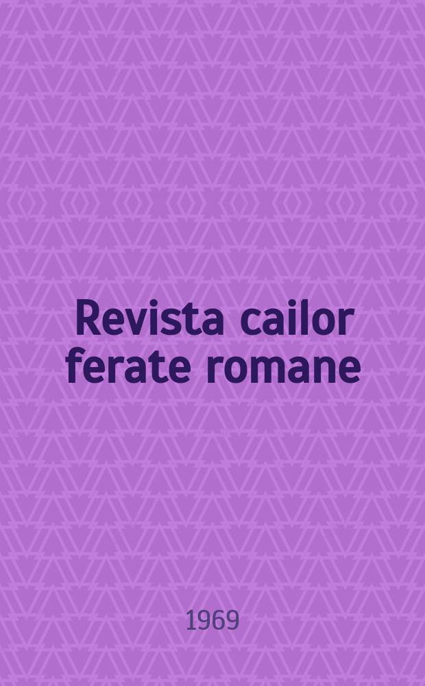 Revista cailor ferate romane : Organ al Min. transporturilor si telecomunicaţiilor si al Consiliului naţional al inginerilor si tehnicienilor din Republica Socialista Rom&acirc;nia. Anul17(56) 1969, №10(729)