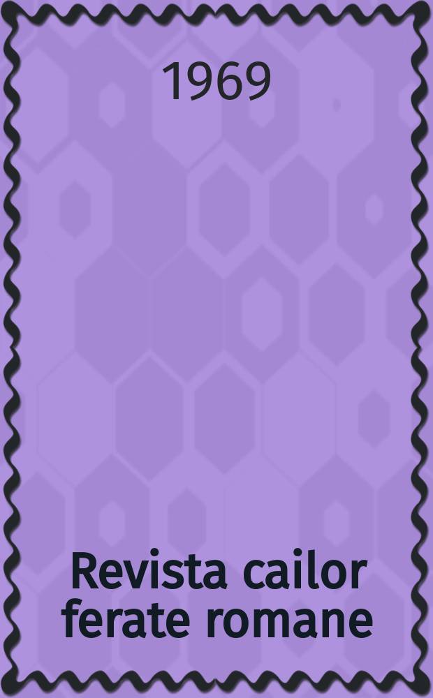 Revista cailor ferate romane : Organ al Min. transporturilor si telecomunicaţiilor si al Consiliului naţional al inginerilor si tehnicienilor din Republica Socialista România. Anul17(56) 1969, №11(730)