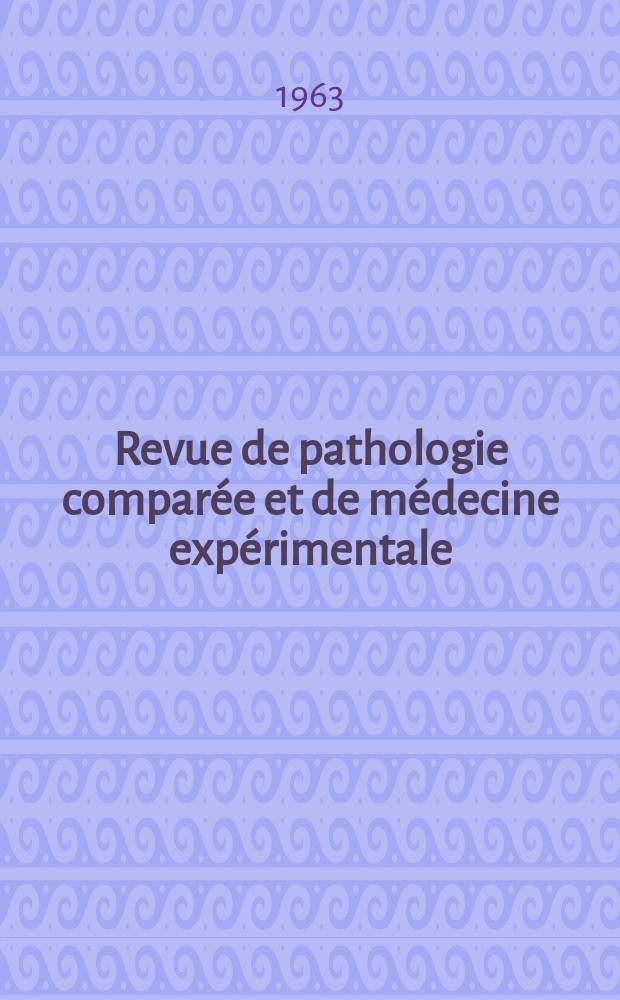 Revue de pathologie comparée et de médecine expérimentale : Pathologie expérimentale , pathologie, générale , physiologie appliquée , physiopathologie, hygiène , thérapeutique , épidémiologie et immunologie comparées Tout ce qui concerne la protection de la vie et de la santé. Année63 1963, №750