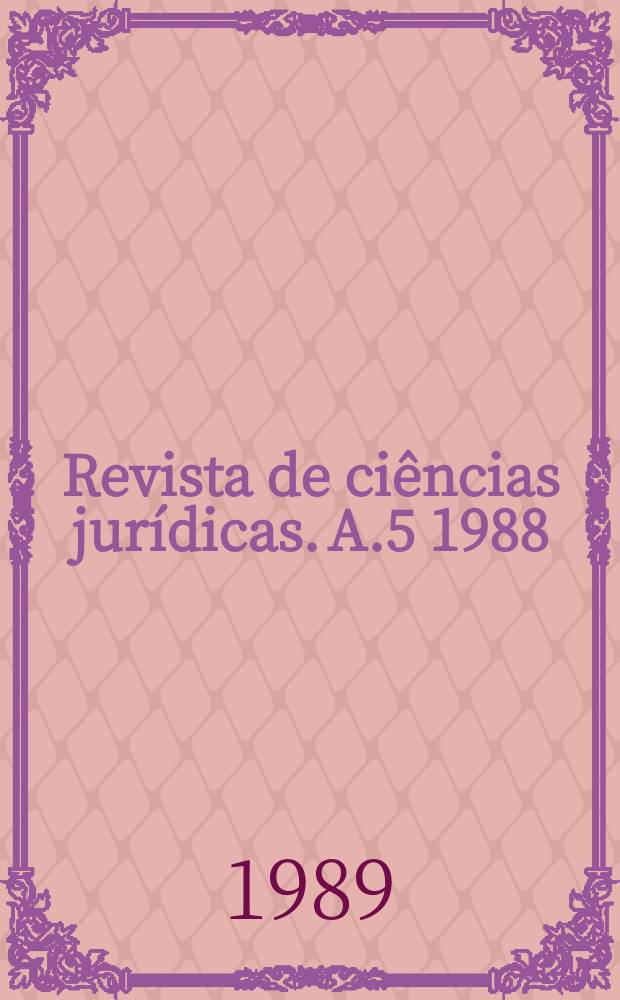 Revista de ci&ecirc;ncias jur&iacute;dicas. A.5 1988/1989, №58