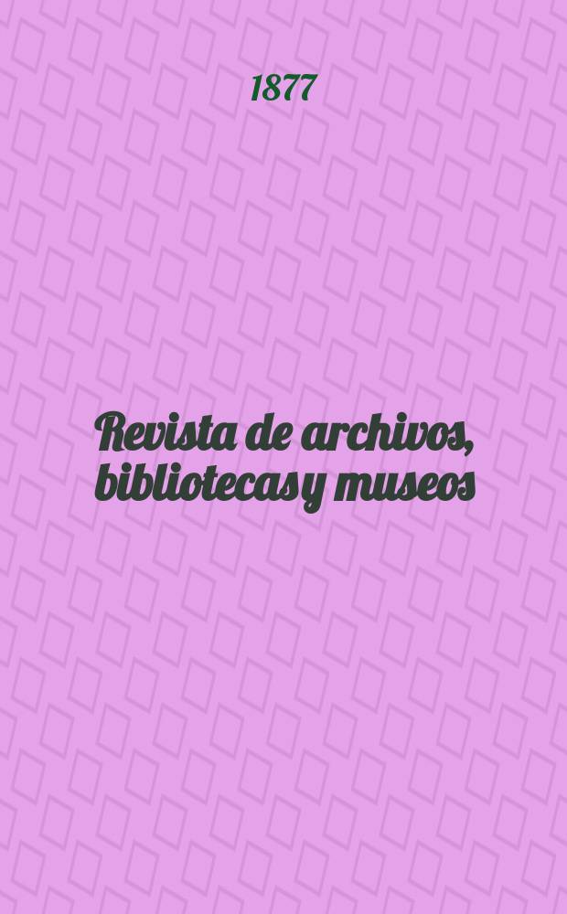 Revista de archivos, bibliotecas y museos : Dedicada al Cuerpo facultativo del Ramo. T.7