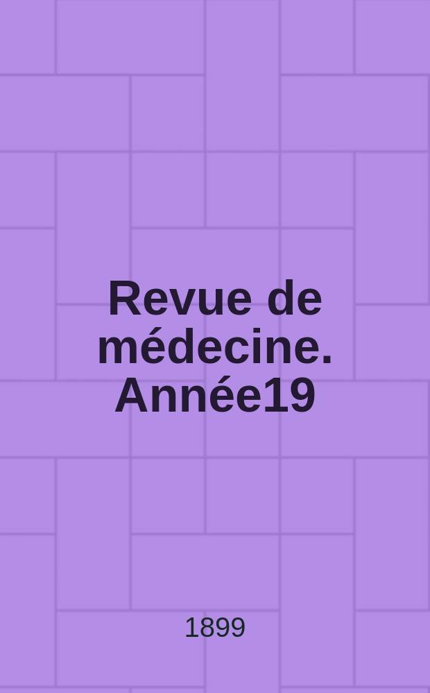 Revue de médecine. Année19