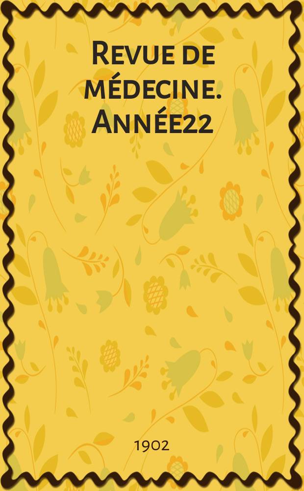 Revue de médecine. Année22
