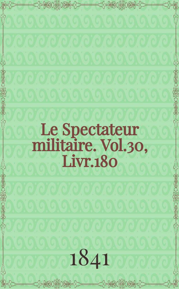 Le Spectateur militaire. Vol.30, Livr.180