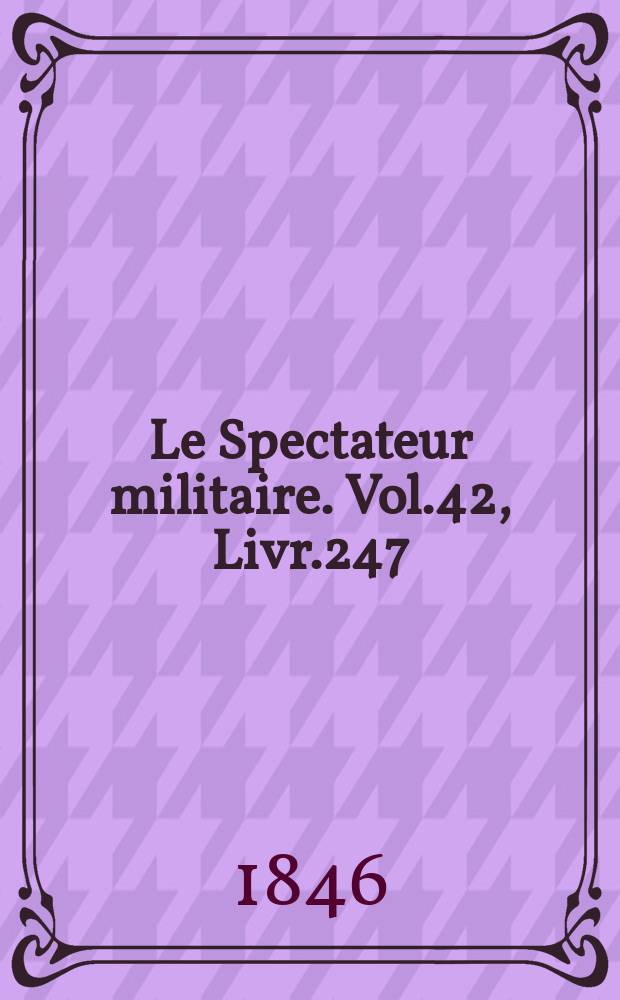 Le Spectateur militaire. Vol.42, Livr.247