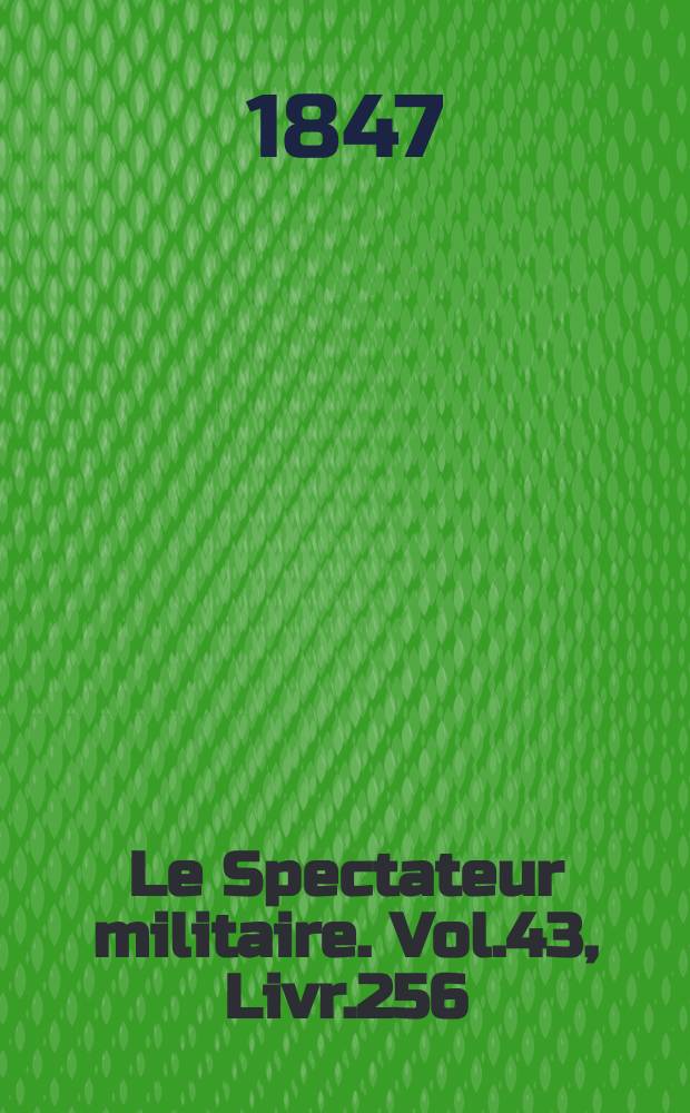 Le Spectateur militaire. Vol.43, Livr.256