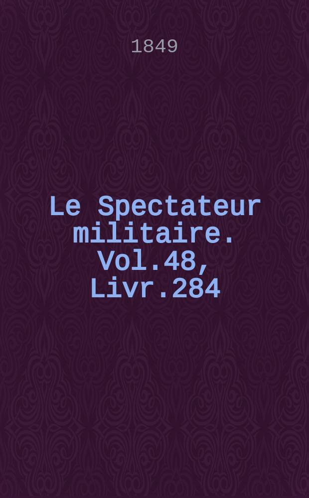 Le Spectateur militaire. Vol.48, Livr.284