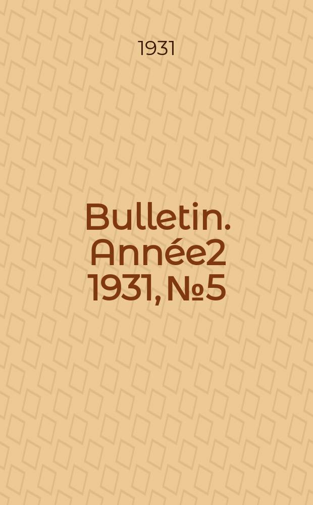 Bulletin. Année2 1931, №5