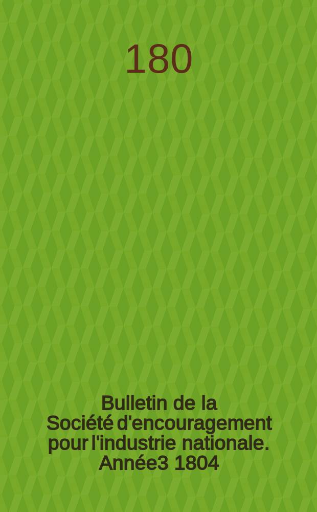Bulletin de la Société d'encouragement pour l'industrie nationale. Année3 1804/1805, №6