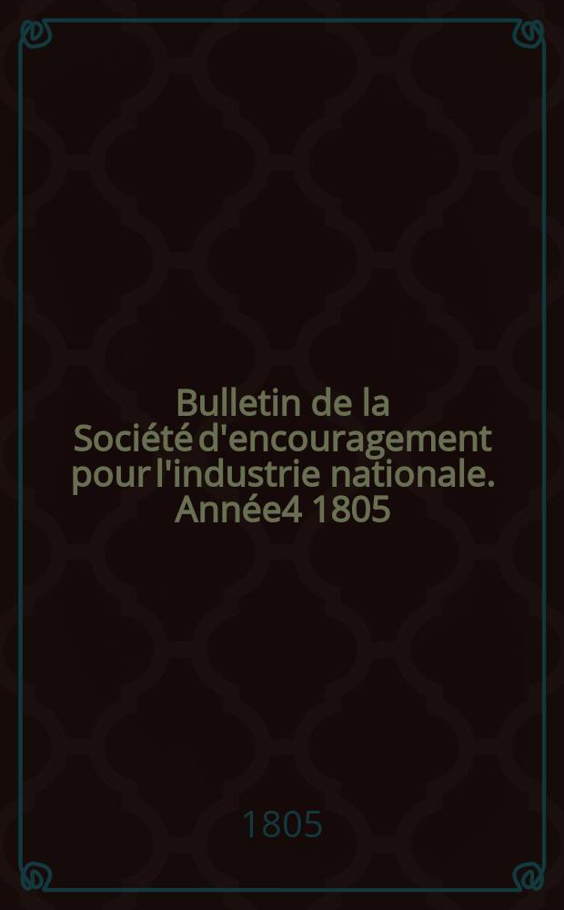 Bulletin de la Soci&eacute;t&eacute; d'encouragement pour l'industrie nationale. Ann&eacute;e4 1805/1806, №13
