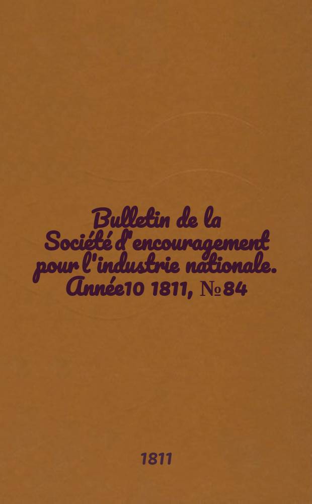 Bulletin de la Société d'encouragement pour l'industrie nationale. Année10 1811, №84