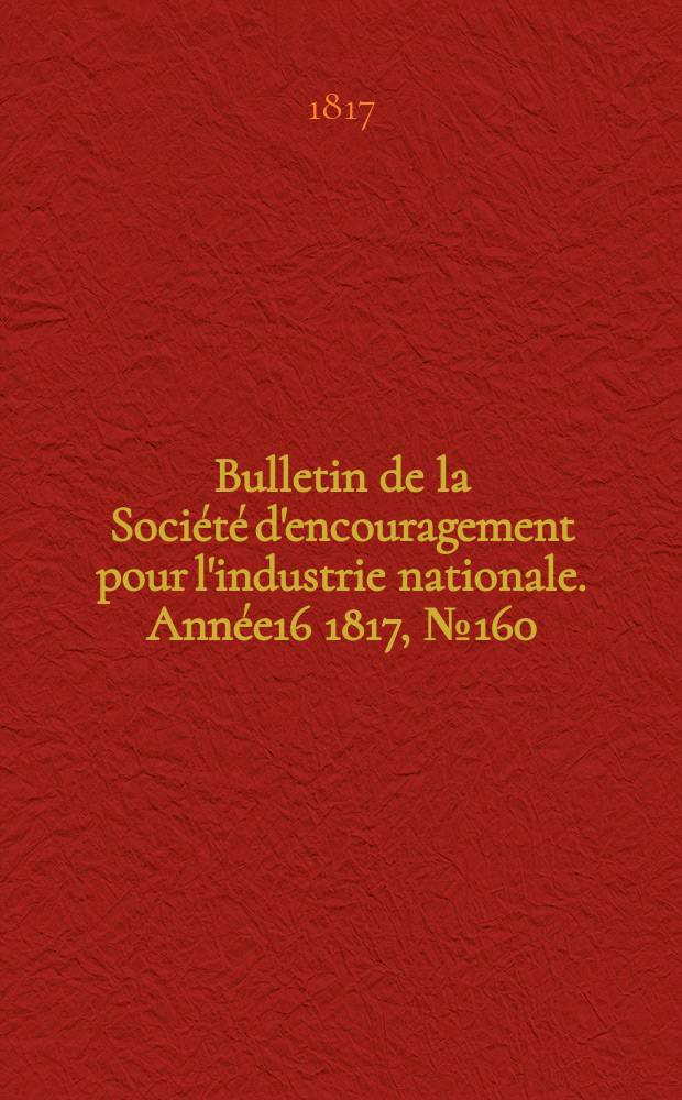 Bulletin de la Société d'encouragement pour l'industrie nationale. Année16 1817, №160