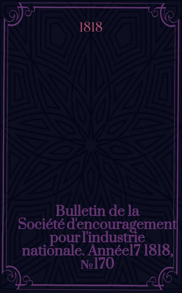Bulletin de la Société d'encouragement pour l'industrie nationale. Année17 1818, №170