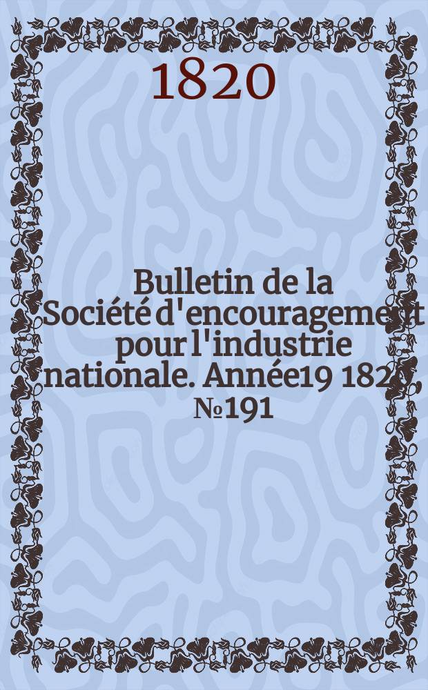 Bulletin de la Société d'encouragement pour l'industrie nationale. Année19 1820, №191