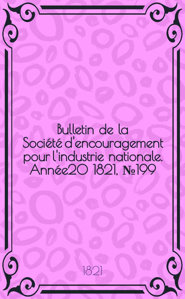 Bulletin de la Société d'encouragement pour l'industrie nationale. Année20 1821, №199