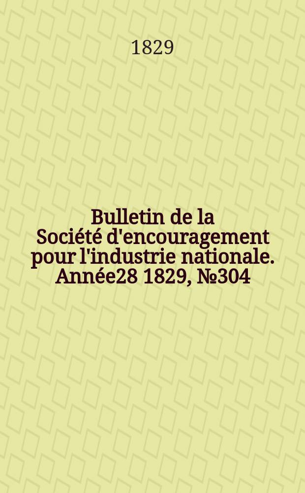 Bulletin de la Société d'encouragement pour l'industrie nationale. Année28 1829, №304