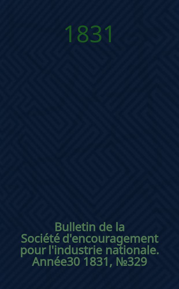 Bulletin de la Société d'encouragement pour l'industrie nationale. Année30 1831, №329