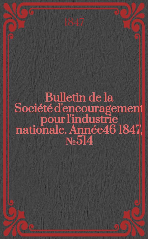 Bulletin de la Société d'encouragement pour l'industrie nationale. Année46 1847, №514