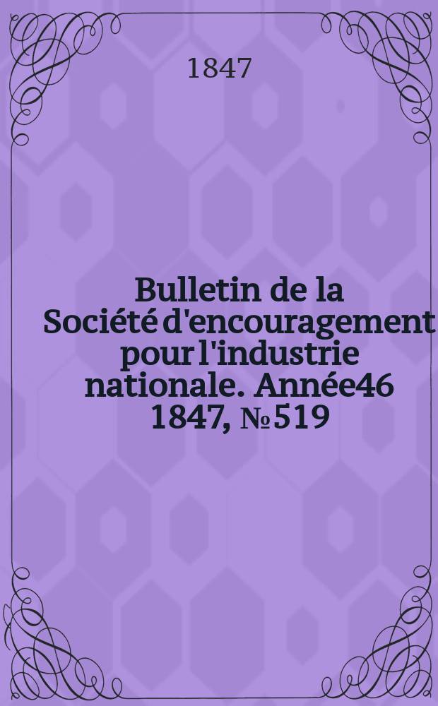 Bulletin de la Société d'encouragement pour l'industrie nationale. Année46 1847, №519