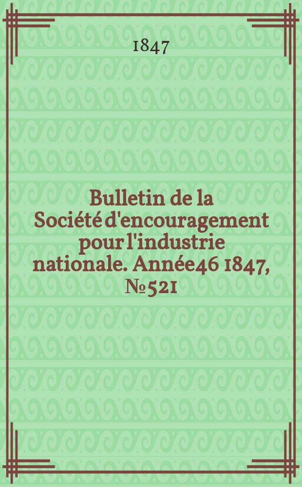 Bulletin de la Société d'encouragement pour l'industrie nationale. Année46 1847, №521
