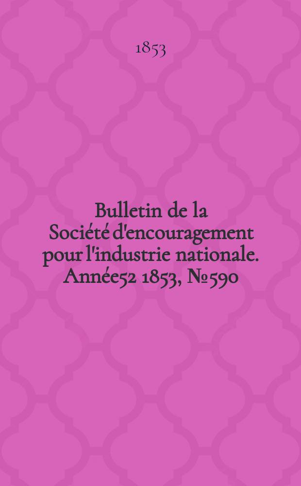 Bulletin de la Société d'encouragement pour l'industrie nationale. Année52 1853, №590