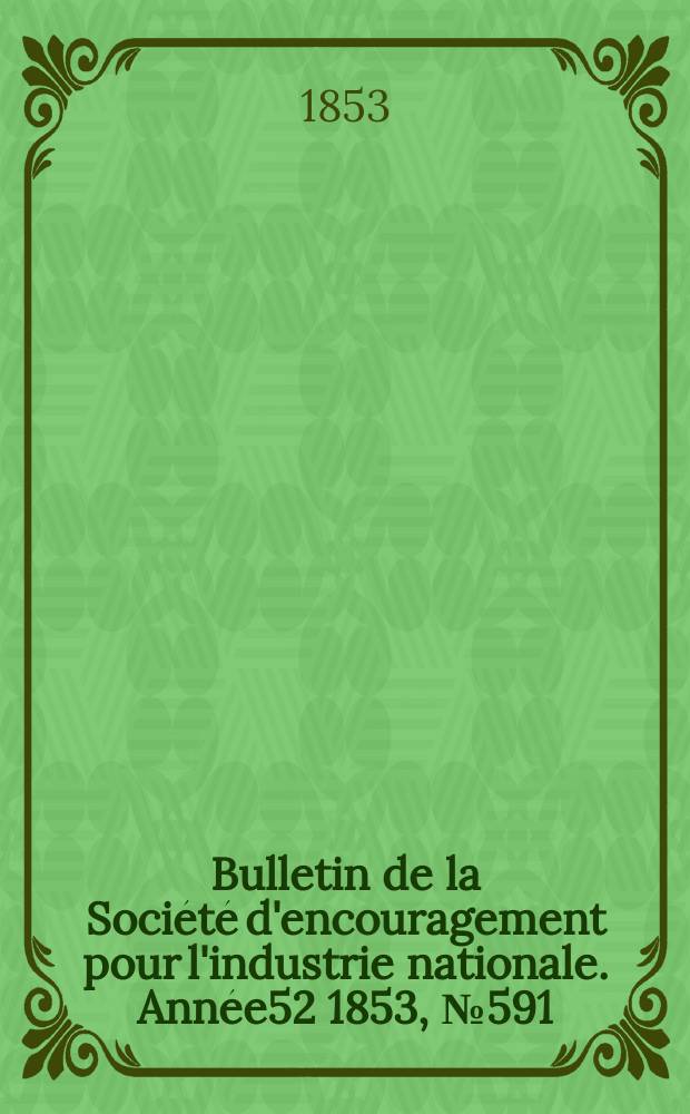 Bulletin de la Société d'encouragement pour l'industrie nationale. Année52 1853, №591