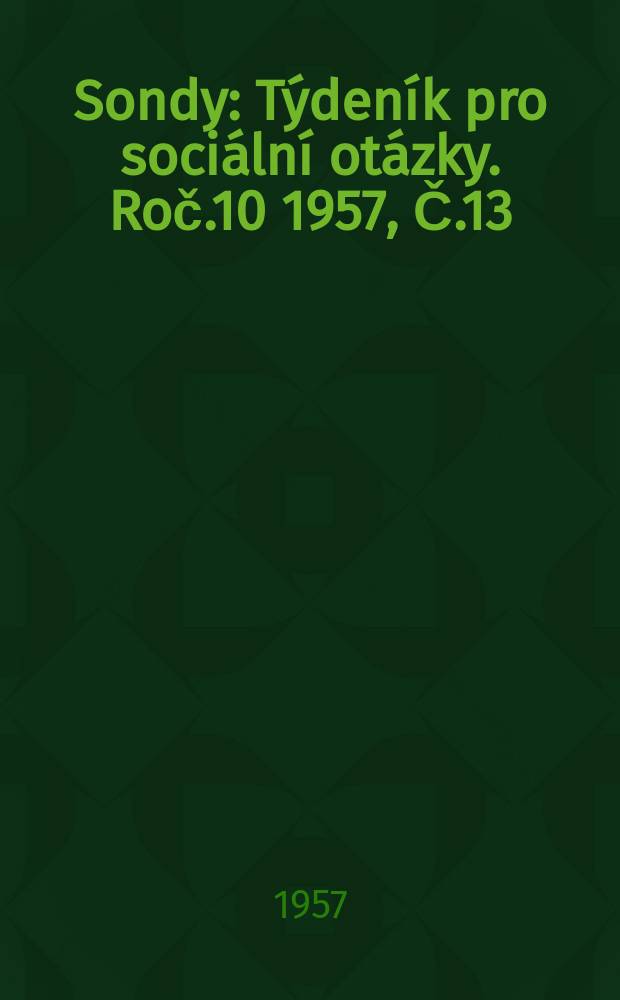 Sondy : Týdeník pro sociální otázky. Roč.10 1957, Č.13