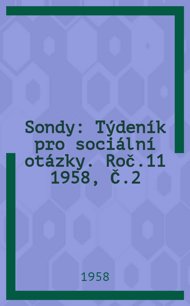 Sondy : Týdeník pro sociální otázky. Roč.11 1958, Č.2
