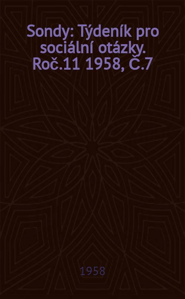 Sondy : Týdeník pro sociální otázky. Roč.11 1958, Č.7