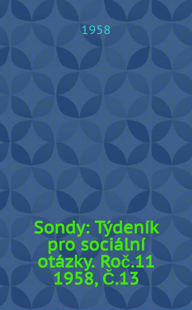 Sondy : Týdeník pro sociální otázky. Roč.11 1958, Č.13