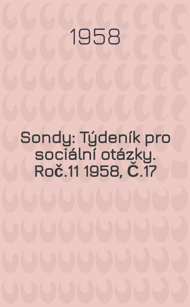 Sondy : Týdeník pro sociální otázky. Roč.11 1958, Č.17