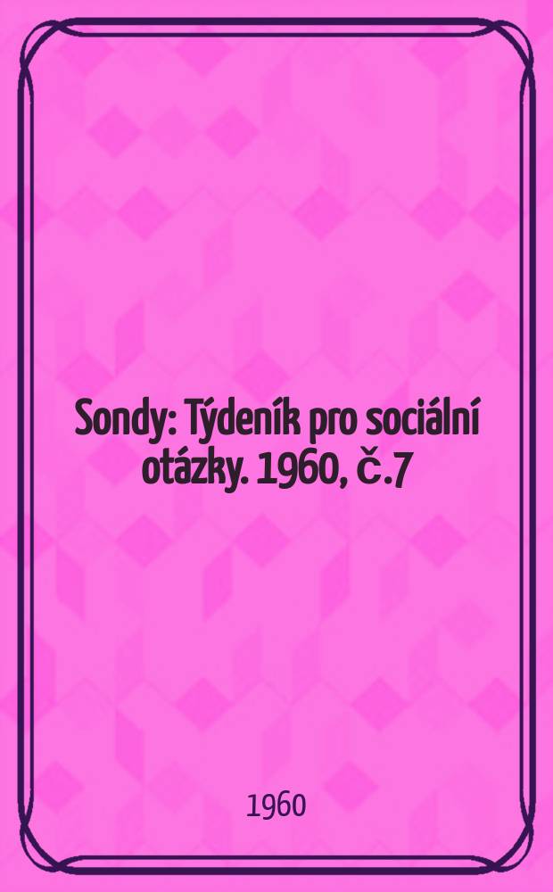 Sondy : Týdeník pro sociální otázky. 1960, č.7