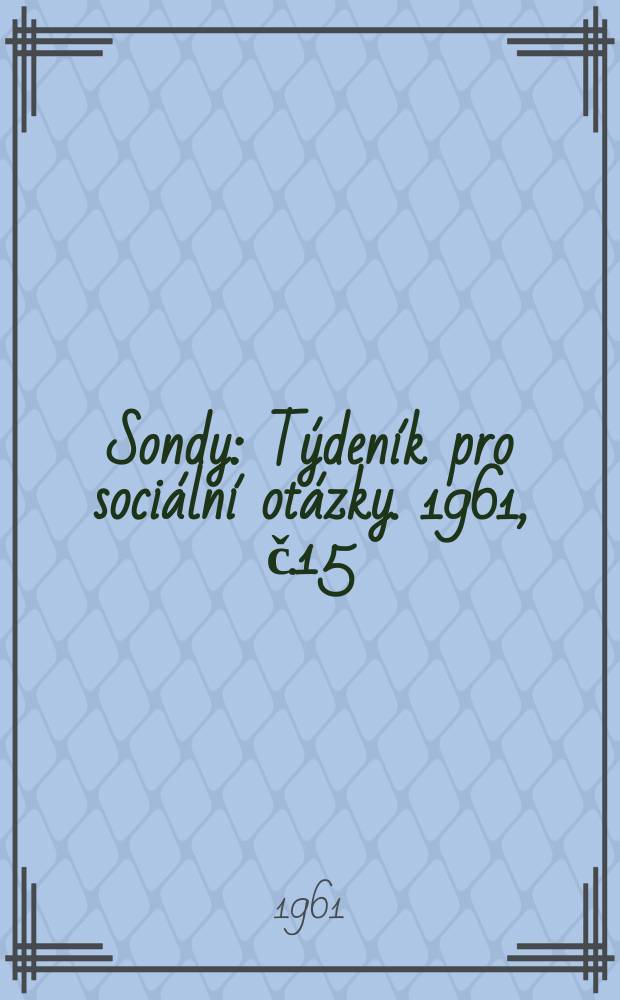 Sondy : Týdeník pro sociální otázky. 1961, č.15