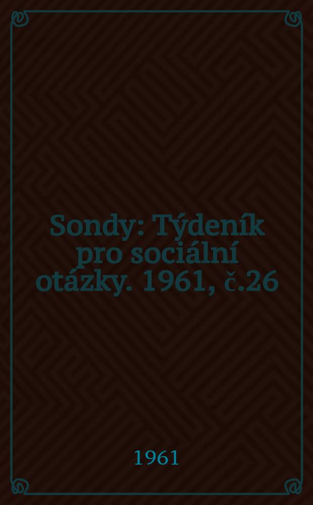 Sondy : Týdeník pro sociální otázky. 1961, č.26