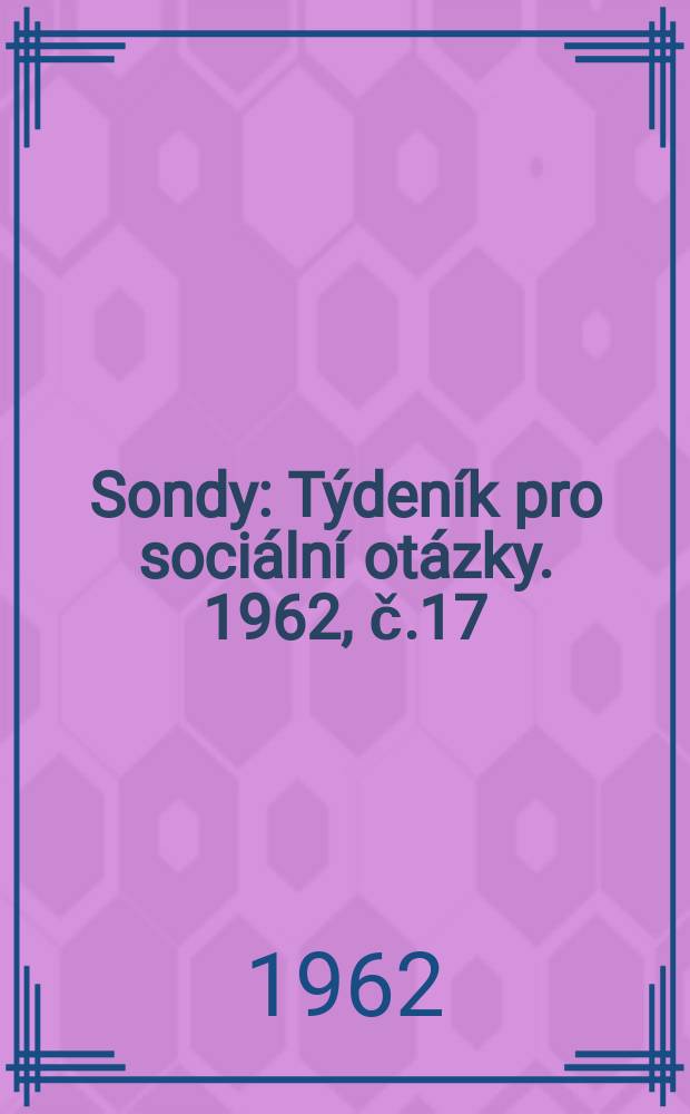 Sondy : Týdeník pro sociální otázky. 1962, č.17
