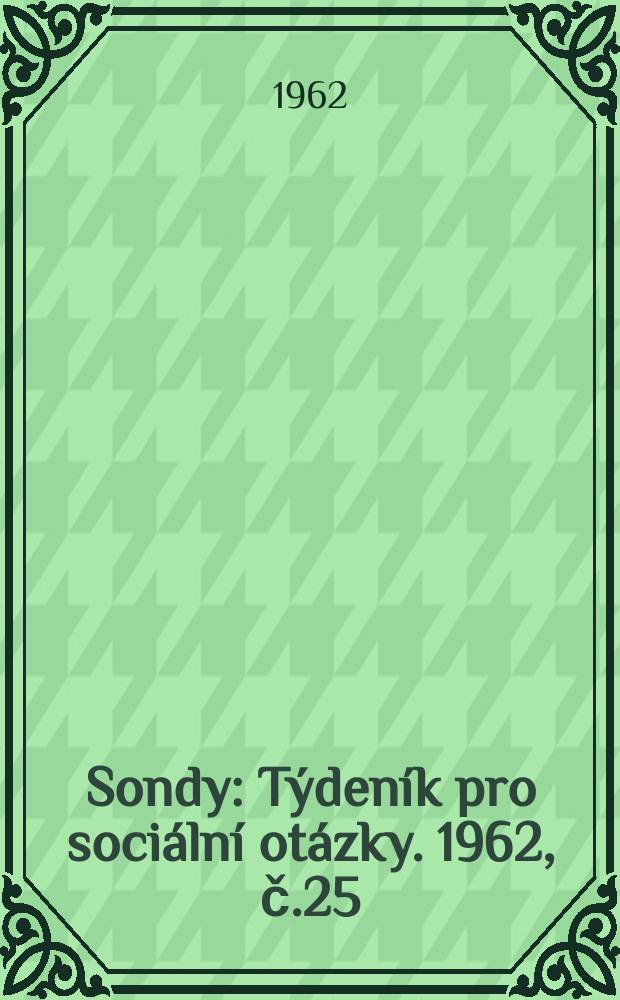Sondy : Týdeník pro sociální otázky. 1962, č.25
