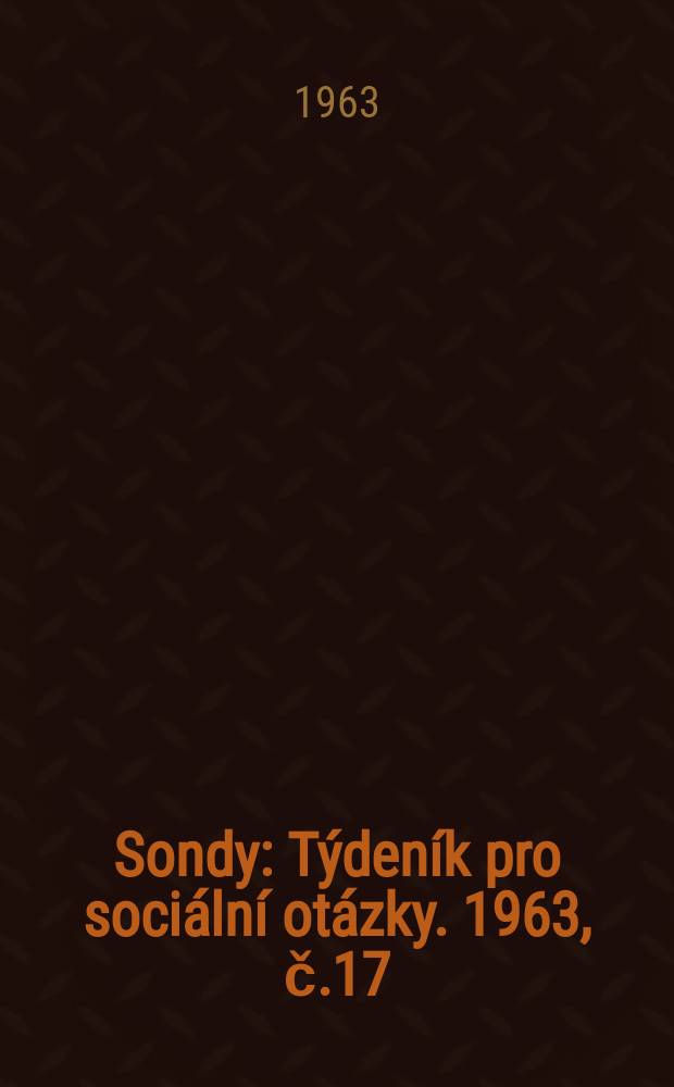 Sondy : Týdeník pro sociální otázky. 1963, č.17