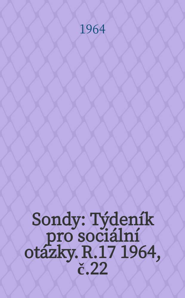 Sondy : Týdeník pro sociální otázky. R.17 1964, č.22