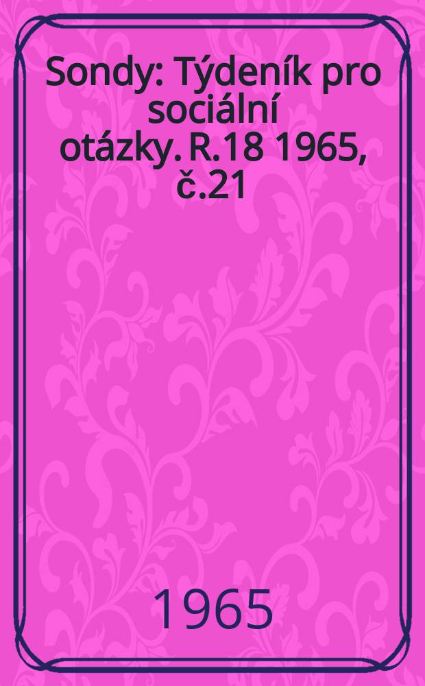 Sondy : Týdeník pro sociální otázky. R.18 1965, č.21