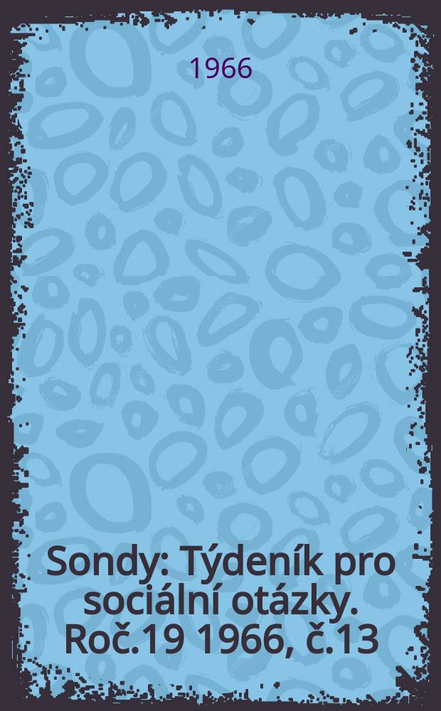 Sondy : Týdeník pro sociální otázky. Roč.19 1966, č.13