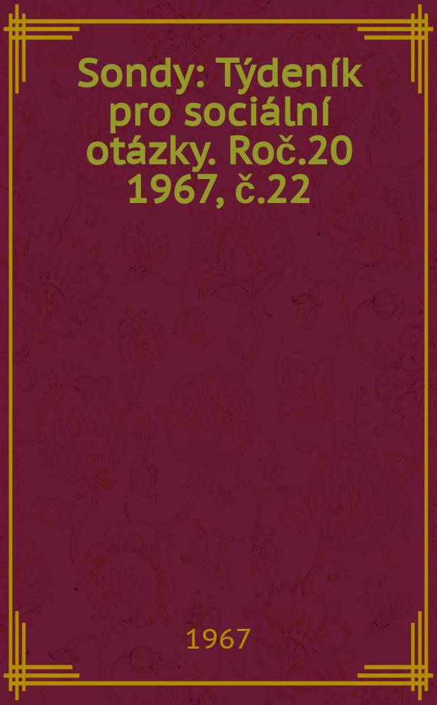 Sondy : T&yacute;den&iacute;k pro soci&aacute;ln&iacute; ot&aacute;zky. Roč.20 1967, č.22