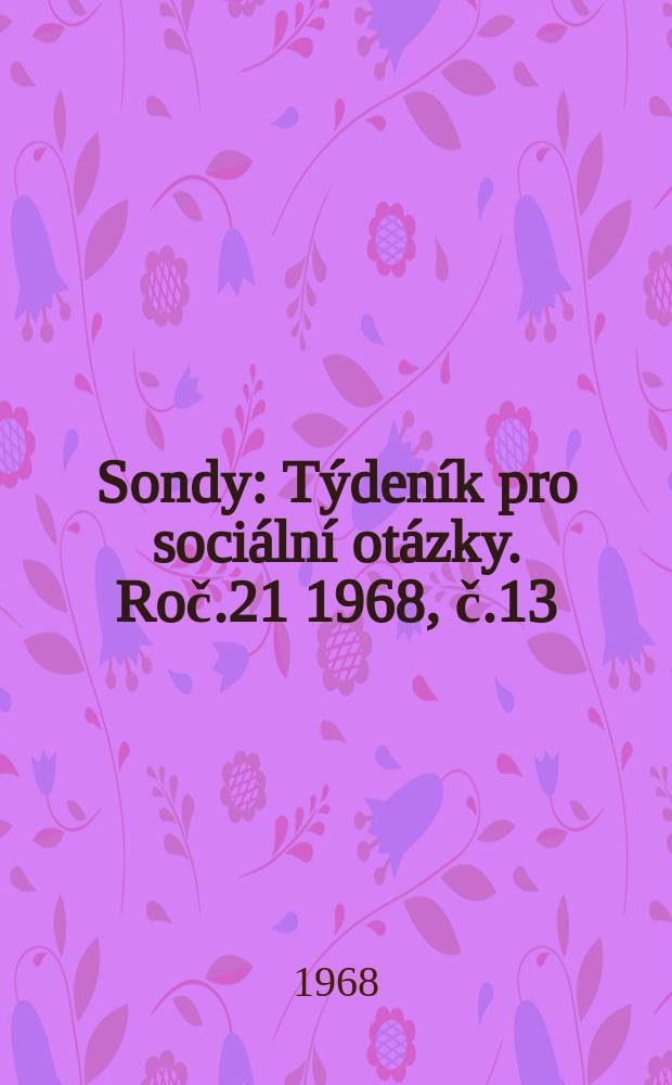 Sondy : Týdeník pro sociální otázky. Roč.21 1968, č.13