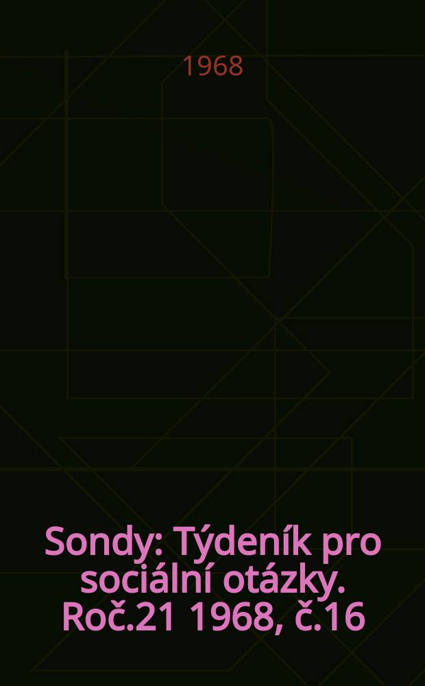 Sondy : Týdeník pro sociální otázky. Roč.21 1968, č.16