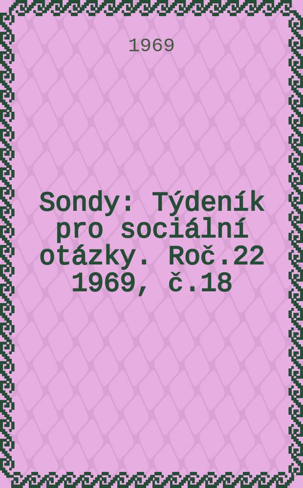 Sondy : Týdeník pro sociální otázky. Roč.22 1969, č.18